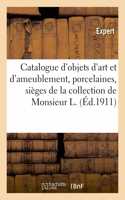 Catalogue d'Objets d'Art Et d'Ameublement, Porcelaines, Sièges Et Meubles, Tapisseries, Tableaux