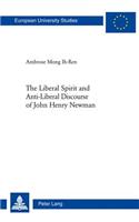 The Liberal Spirit and Anti-Liberal Discourse of John Henry Newman