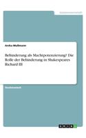 Behinderung als Machtpotenzierung? Die Rolle der Behinderung in Shakespeares Richard III