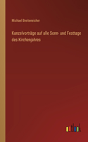 Kanzelvorträge auf alle Sonn- und Festtage des Kirchenjahres
