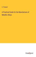 Practical Guide for the Manufacture of Metallic Alloys