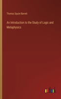 Introduction to the Study of Logic and Metaphysics