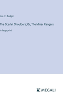 Scarlet Shoulders; Or, The Miner Rangers