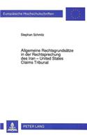 Allgemeine Rechtsgrundsaetze in der Rechtsprechung des Iran - United States Claims Tribunal