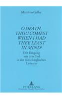 «O Death, thou comest when I had thee least in mind!»