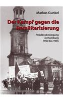 Der Kampf Gegen Die Remilitarisierung: Friedensbewegung in Hamburg, 1950 Bis 1955