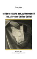 Die Entdeckung Der Jupitermonde 105 Jahre VOR Galileo Galilei