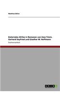 Koloniales Afrika in Romanen von Uwe Timm, Gerhard Seyfried und Giselher W. Hoffmann