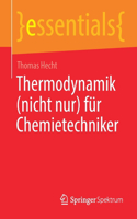 Thermodynamik (nicht nur) für Chemietechniker: (essentials)