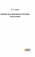 Histoire de la Révolution Francaise: Tome Sixième