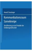 Kommunikationsraum Szenekneipe: Annäherung an Ein Produkt Der Erlebnisgesellschaft