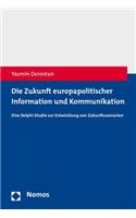 Die Zukunft Europapolitischer Information Und Kommunikation: Eine Delphi-Studie Zur Entwicklung Von Zukunftsszenarien