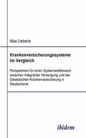 Krankenversicherungssysteme im Vergleich. Perspektiven f?r einen Systemwettbewerb zwischen Integrierter Versorgung und der Gesetzlichen Krankenversicherung in Deutschland