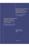 Technological Trajectories, Markets, Institutions. Industrialized Countries, 19 Th -20 Th Centuries- Trajectoires Technologiques, Marchés, Institutions. Les Pays Industrialisés, 19 E -20 E Siècles