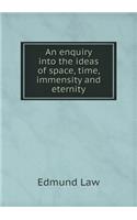 An enquiry into the ideas of space, time, immensity and eternity