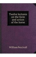 Twelve lectures on the form and action of the horse