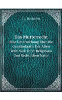 Das Mutterrecht Eine Untersuchung Uber Die Gynaikokratie Der Alten Welt Nach Ihrer Religiösen Und Rechtlichen Natur