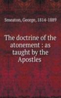 doctrine of the atonement : as taught by the Apostles .