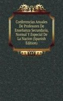 Conferencias Anuales De Profesores De Ensenanza Secundaria, Normal Y Especial De La Nacion (Spanish Edition)