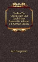 Studien Zur Greichischen Und Lateinischen Grammatik, Volumes 3-4 (German Edition)