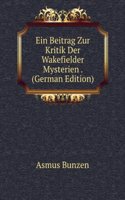 Ein Beitrag Zur Kritik Der Wakefielder Mysterien . (German Edition)