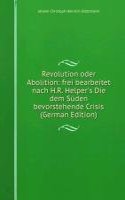 Revolution oder Abolition: frei bearbeitet nach H.R. Helper's Die dem Suden bevorstehende Crisis (German Edition)