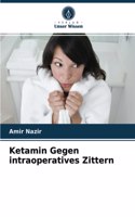 Ketamin Gegen intraoperatives Zittern