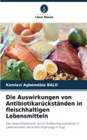 Die Auswirkungen von Antibiotikarückständen in fleischhaltigen Lebensmitteln