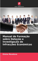 Manual de Formação sobre Deteção e Investigação de Infracções Económicas