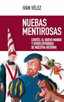 Nuebas mentirosas: Cortes, el Nuevo Mundo y otros episodios de nuestra historia