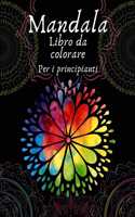 Mandala libro da colorare per i principianti: Libro da colorare per adulti 50 immagini mandala Libro da colorare per la gestione dello stress con divertimento, facile e rilassante
