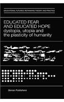 Educated Fear and Educated Hope: Dystopia, Utopia and the Plasticity of Humanity