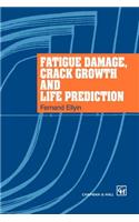 Fatigue Damage, Crack Growth and Life Prediction