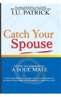 Catch Your Spouse: Steps to Choosing a Soul Mate