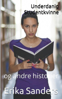 Underdanig Studentkvinne og andre historier: (8 Dominans Og Erotisk Underkastelse)