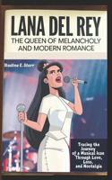 Lana Del Rey The Queen of Melancholy and Modern Romance