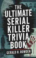 The Ultimate Serial Killer Trivia Book
