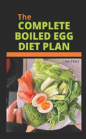 The Complete Boiled Egg Diet Plan: The Easiest, Fastest And Most Reliable Way To Lose Weight