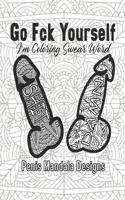 Go Fck Yourself I'm Coloring Swear Word Penis Mandala Designs