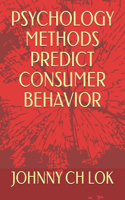 Psychology Methods Predict Consumer Behavior: (Consumer Behavior)