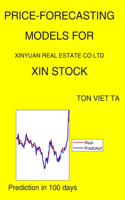 Price-Forecasting Models for Xinyuan Real Estate CO Ltd XIN Stock