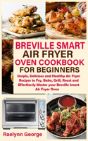 Breville Smart Air Fryer Oven Cookbook for Beginners