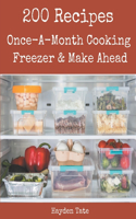 200 Once-A-Month Cooking, Freezer & Make Ahead Recipes