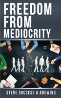 Freedom From Mediocrity