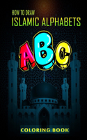 How To Draw Islamic Alphabets A B C Coloring Book: A Funny eid books for kids, Basic Lettering Lessons and ... Alphabets Islamic Coloring Book For Kids