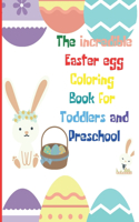 The Incredible Easter egg Coloring Book for Toddlers and Preschool