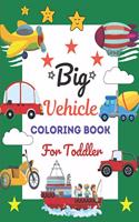 Big Vehicle Coloring Book For Toddler: This Book has Amazing Vehicle Stress Relief and Relaxing Coloring Pages