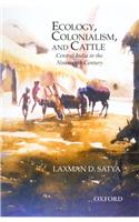 Ecology, Colonialism and Cattle: Central India in the Nineteenth Century