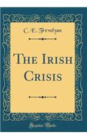 The Irish Crisis (Classic Reprint)