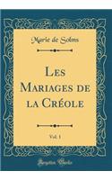 Les Mariages de la Créole, Vol. 1 (Classic Reprint)